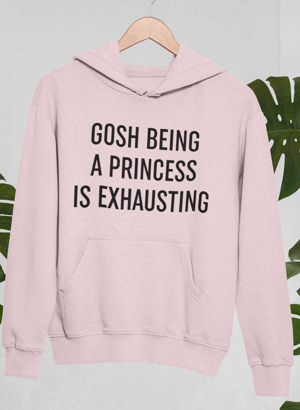 Pink hoodie with kangaroo pocket and 'GOSH BEING A PRINCESS IS EXHAUSTING' print