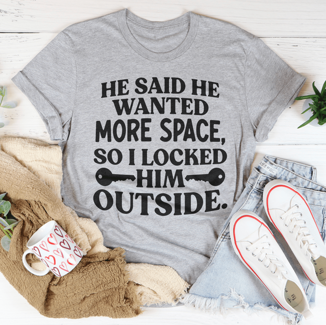 He Said He Wanted More Space T-Shirt - Renee Lane Company