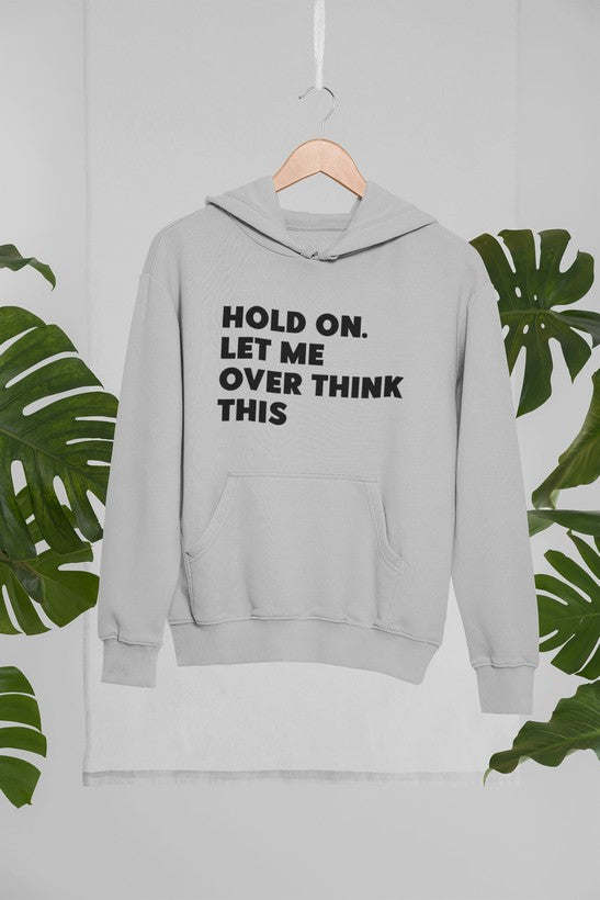 Hold On Let Me Overthink This Hoodie - Renee Lane Company