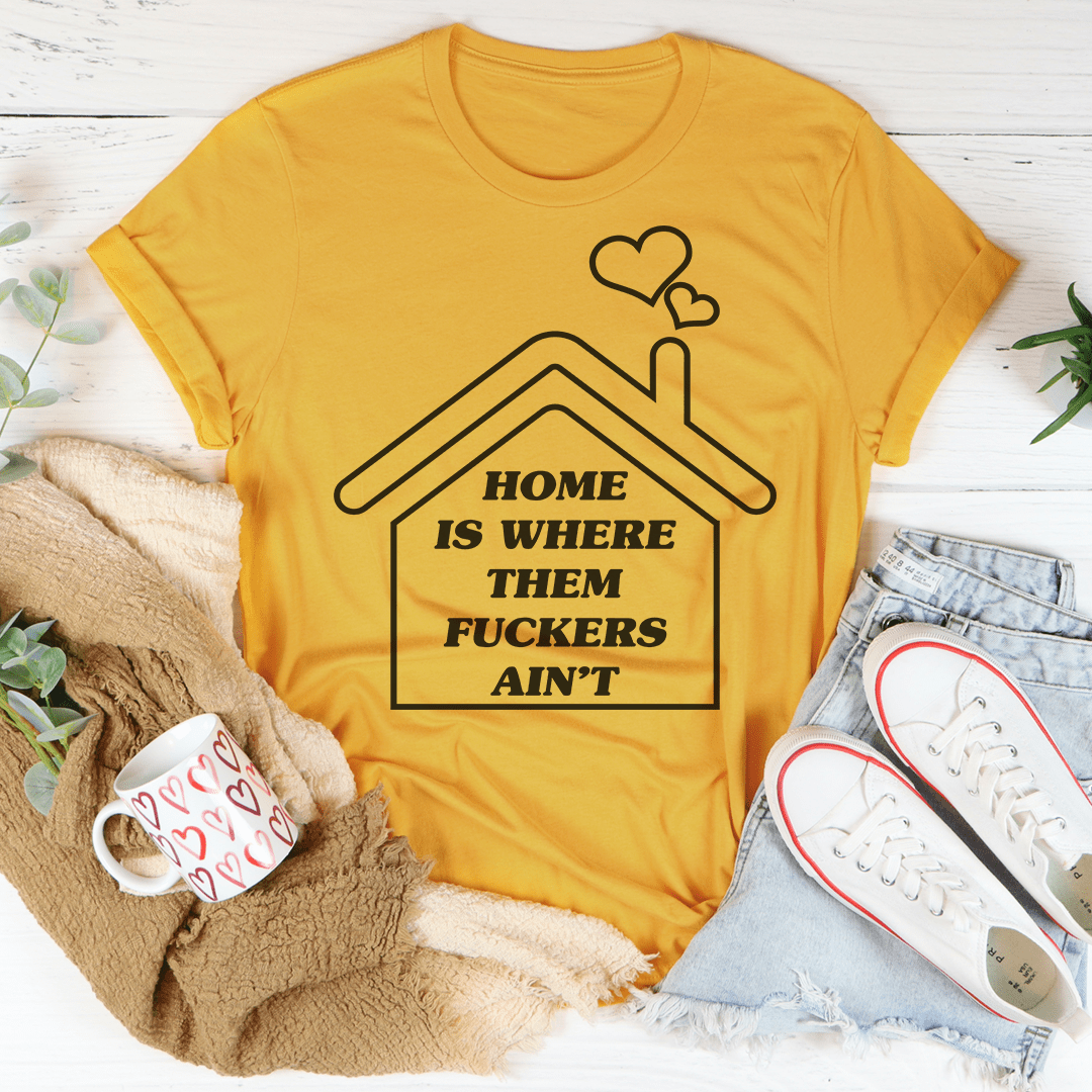 Home Is Where Them Ain't T-Shirt - Renee Lane Company