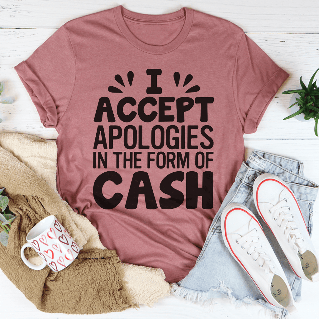 I Accept Apologies In The Form Of Cash T-Shirt - Renee Lane Company
