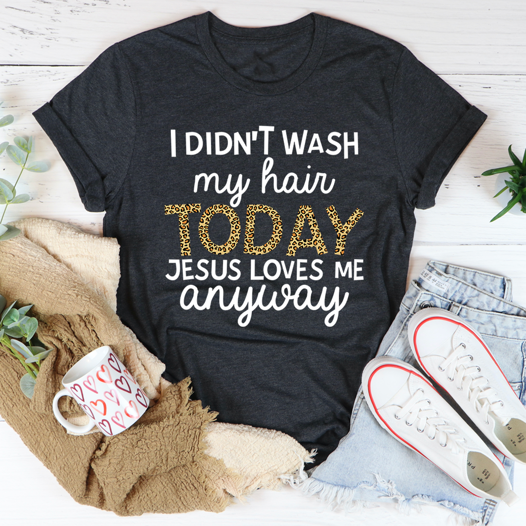 I Didn't Wash My Hair Today T-Shirt - Renee Lane Company