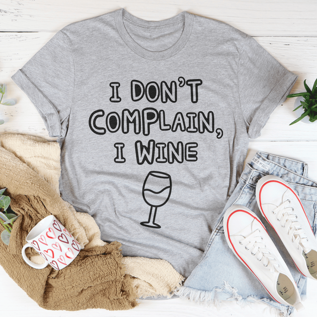 I Don't Complain I Wine T-Shirt - Renee Lane Company