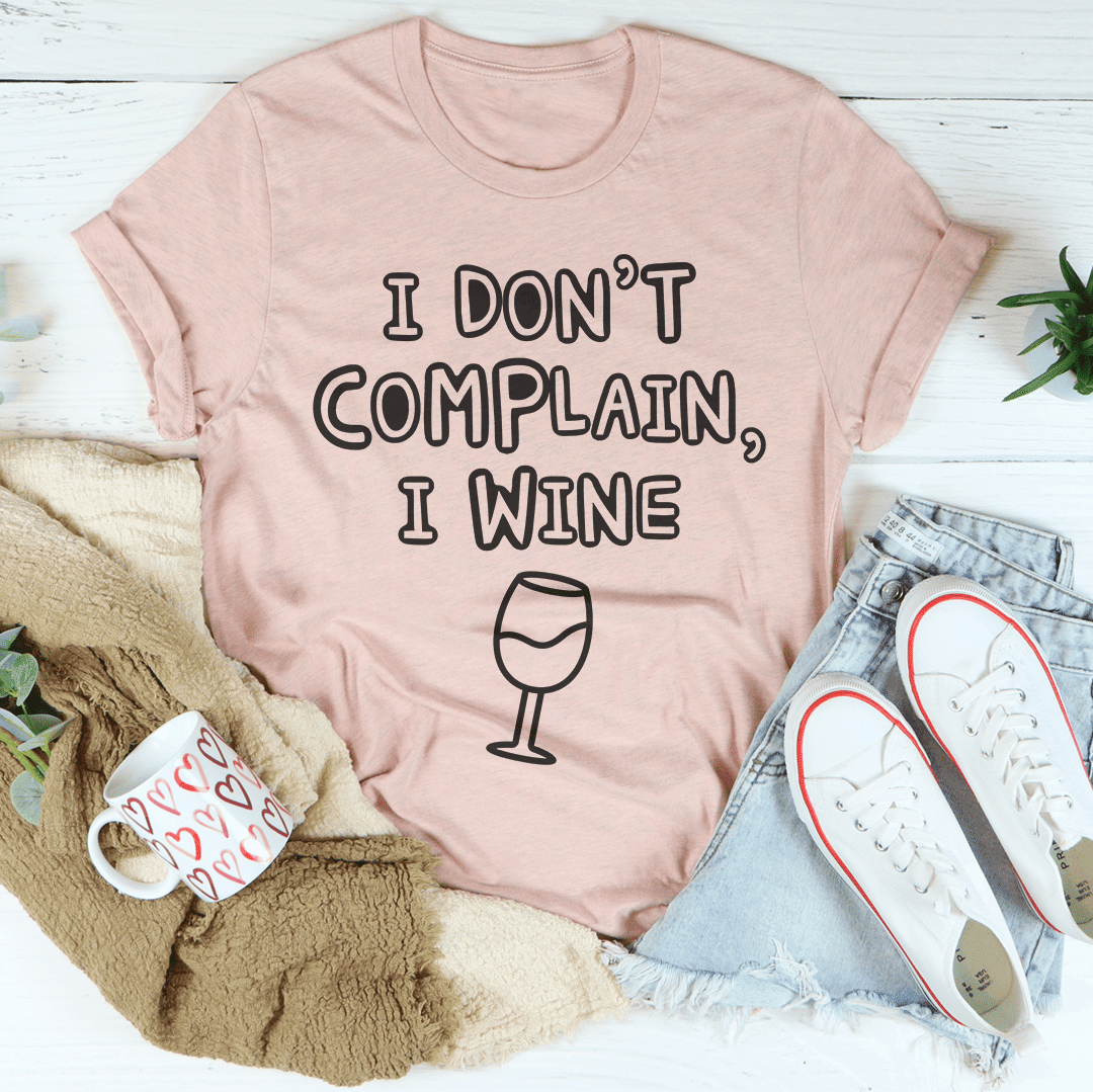 I Don't Complain I Wine T-Shirt - Renee Lane Company