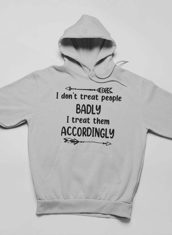 I Don't Treat People Badly Hoodie - Renee Lane Company