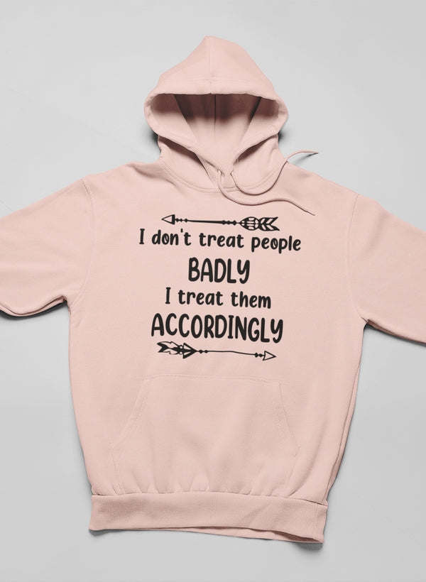 I Don't Treat People Badly Hoodie - Renee Lane Company