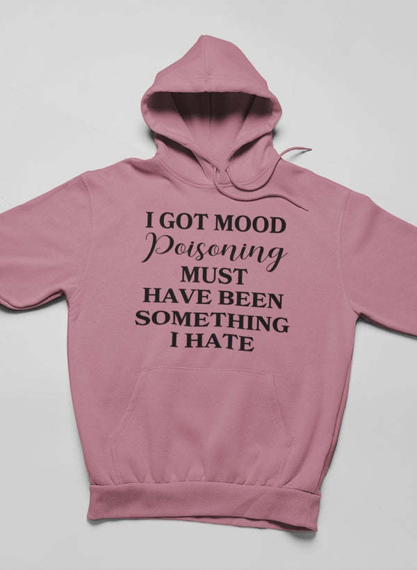 I Got Mood Poisoning Must Have Been Something I Hate Hoodie - Renee Lane Company