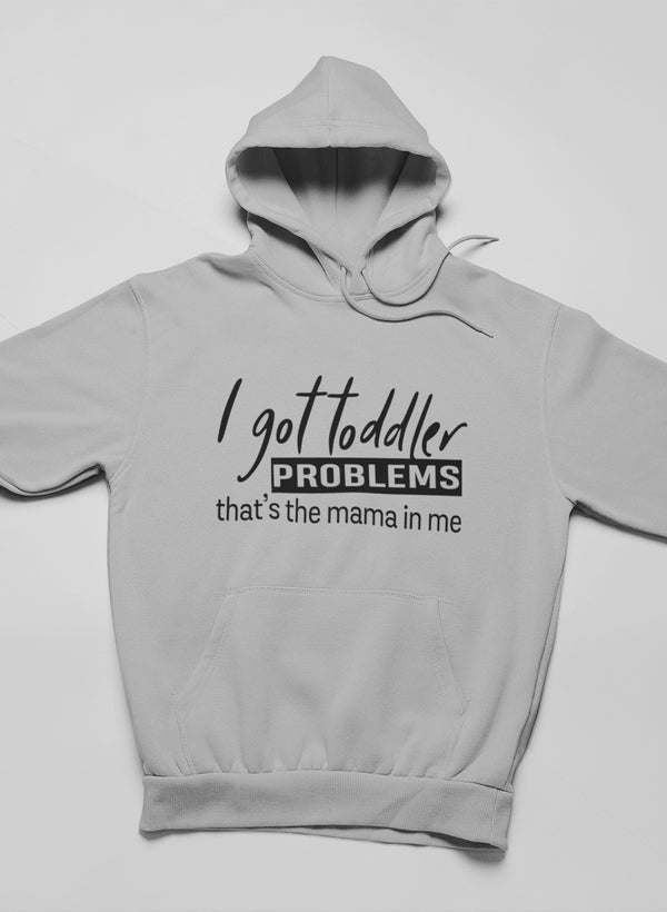I Got Toddler Problems Hoodie - Renee Lane Company
