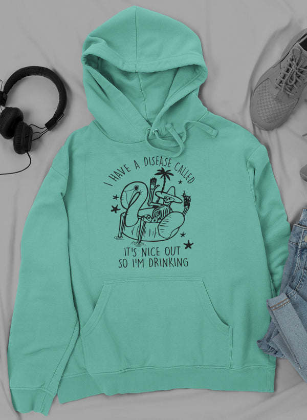 I Have A Disease Called It's Nice Out There Hoodie - Renee Lane Company