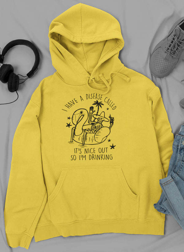 I Have A Disease Called It's Nice Out There Hoodie - Renee Lane Company