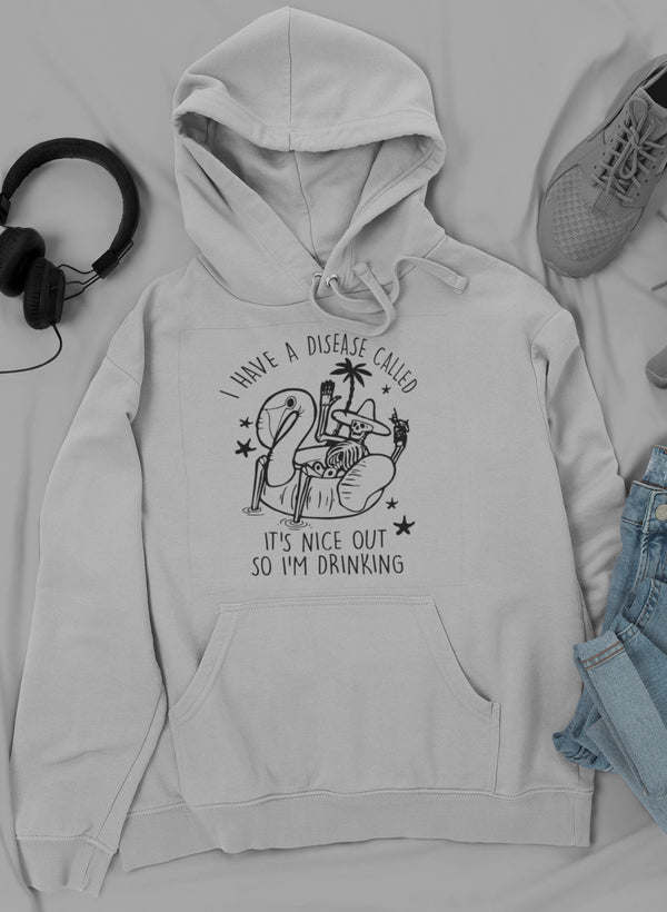 I Have A Disease Called It's Nice Out There Hoodie - Renee Lane Company