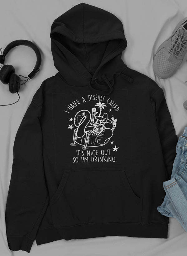 I Have A Disease Called It's Nice Out There Hoodie - Renee Lane Company