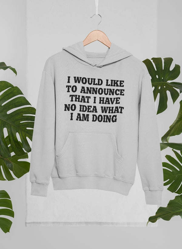I Have No Idea What I Am Hoodie - Renee Lane Company