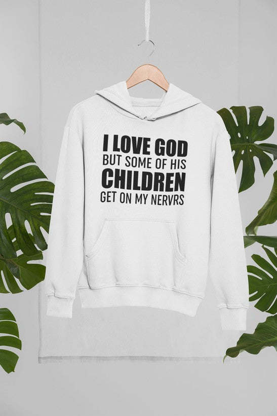 I Love God But Some Of His Children Get On My Nerves Hoodie - Renee Lane Company