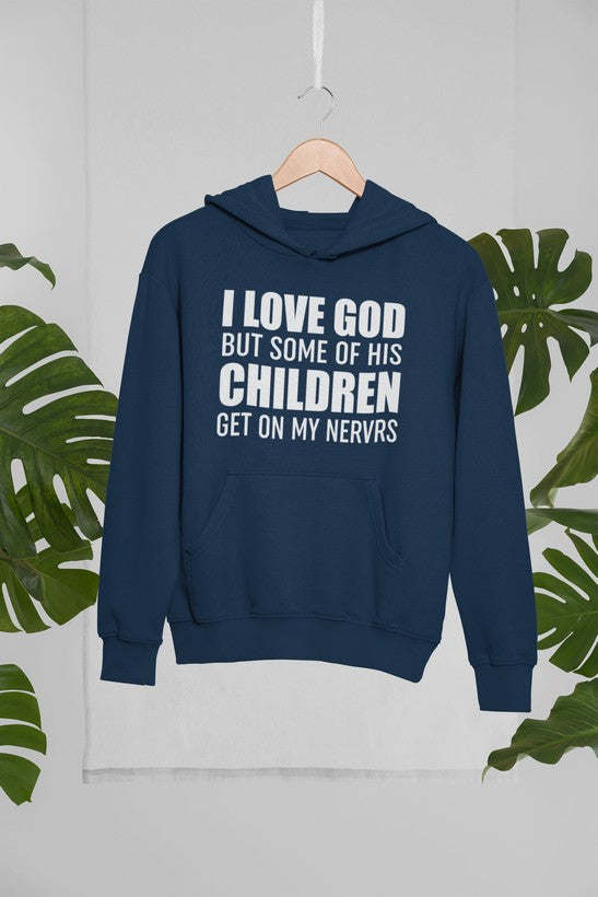 I Love God But Some Of His Children Get On My Nerves Hoodie - Renee Lane Company