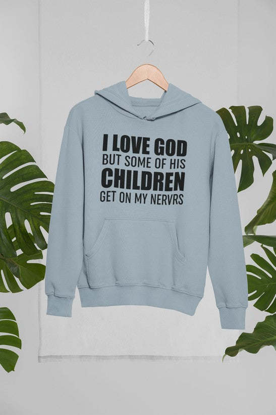 I Love God But Some Of His Children Get On My Nerves Hoodie - Renee Lane Company