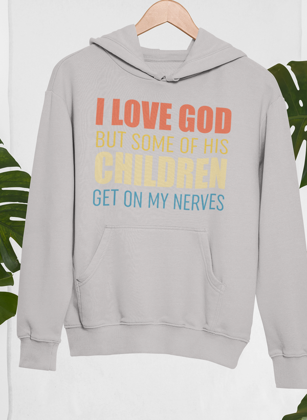 I Love God But Some Of His Children Hoodie - Renee Lane Company