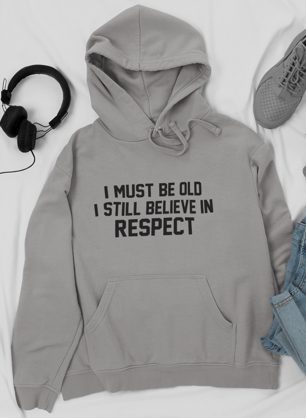 I Must Be Old I Still Believe In Respect Hoodie - Renee Lane Company