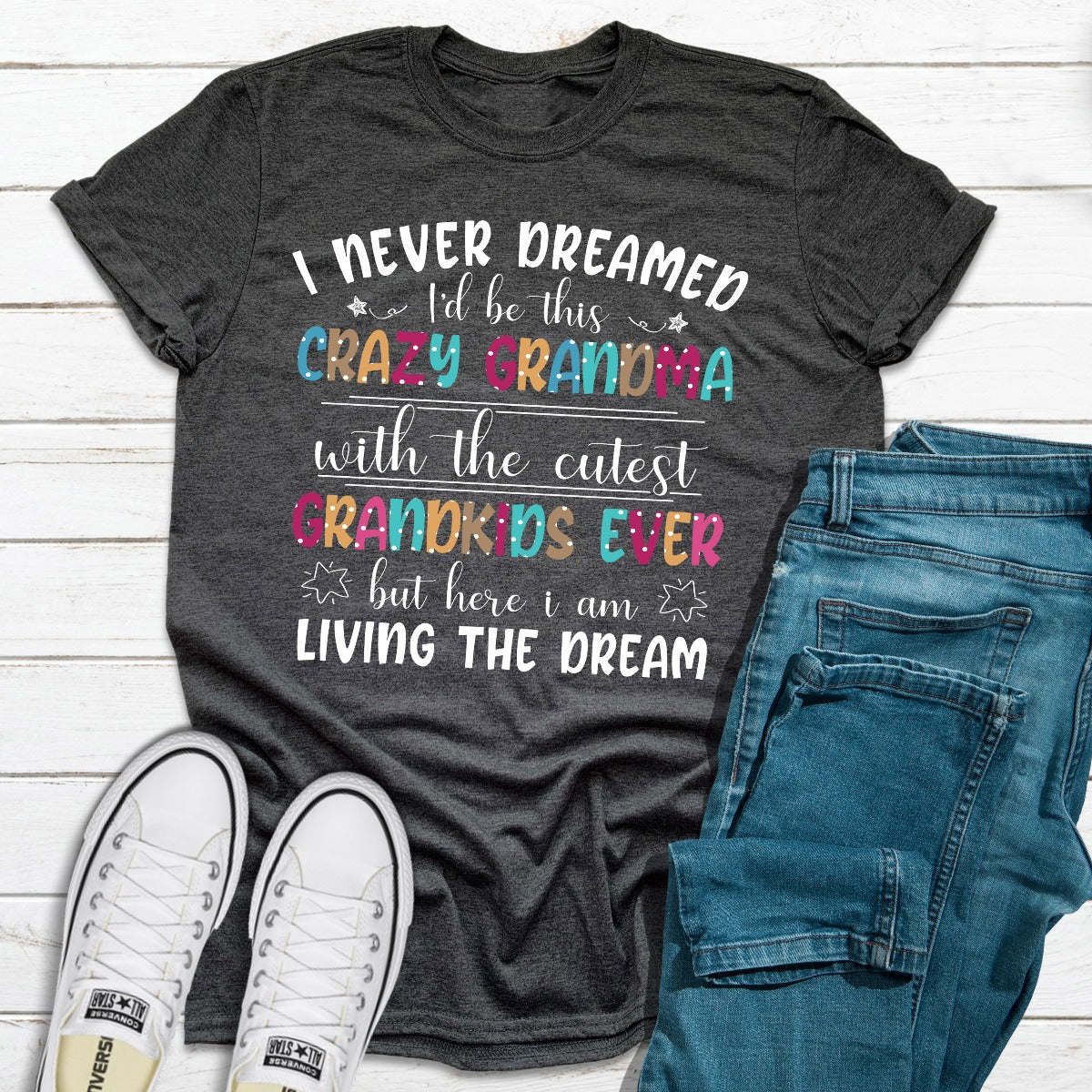 I Never Dreamed I'd Be This Crazy Grandma T-Shirt - Renee Lane Company
