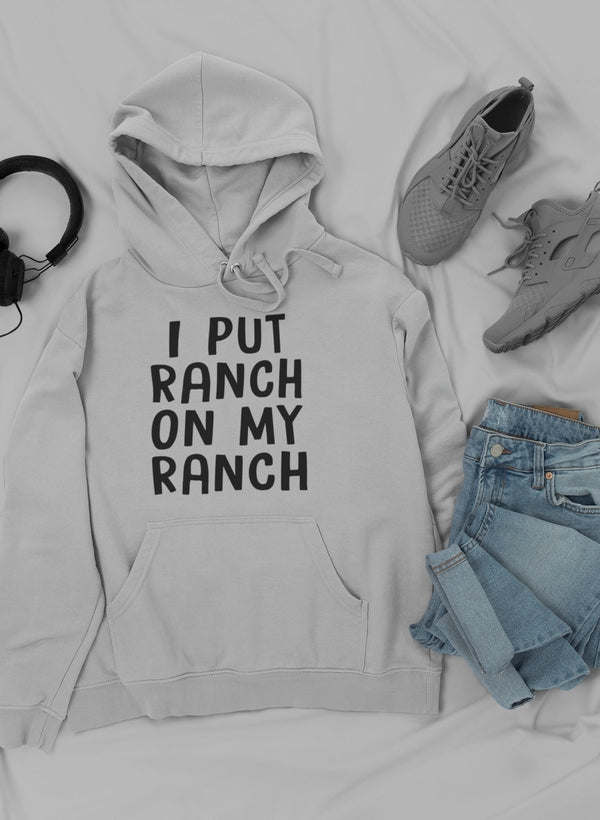 I Put Ranch On My Ranch Hoodie - Renee Lane Company