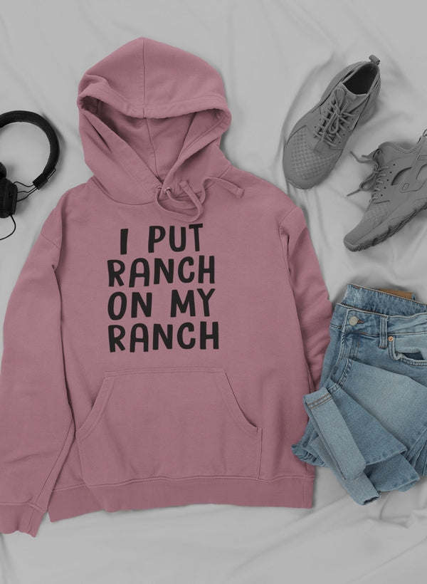 I Put Ranch On My Ranch Hoodie - Renee Lane Company