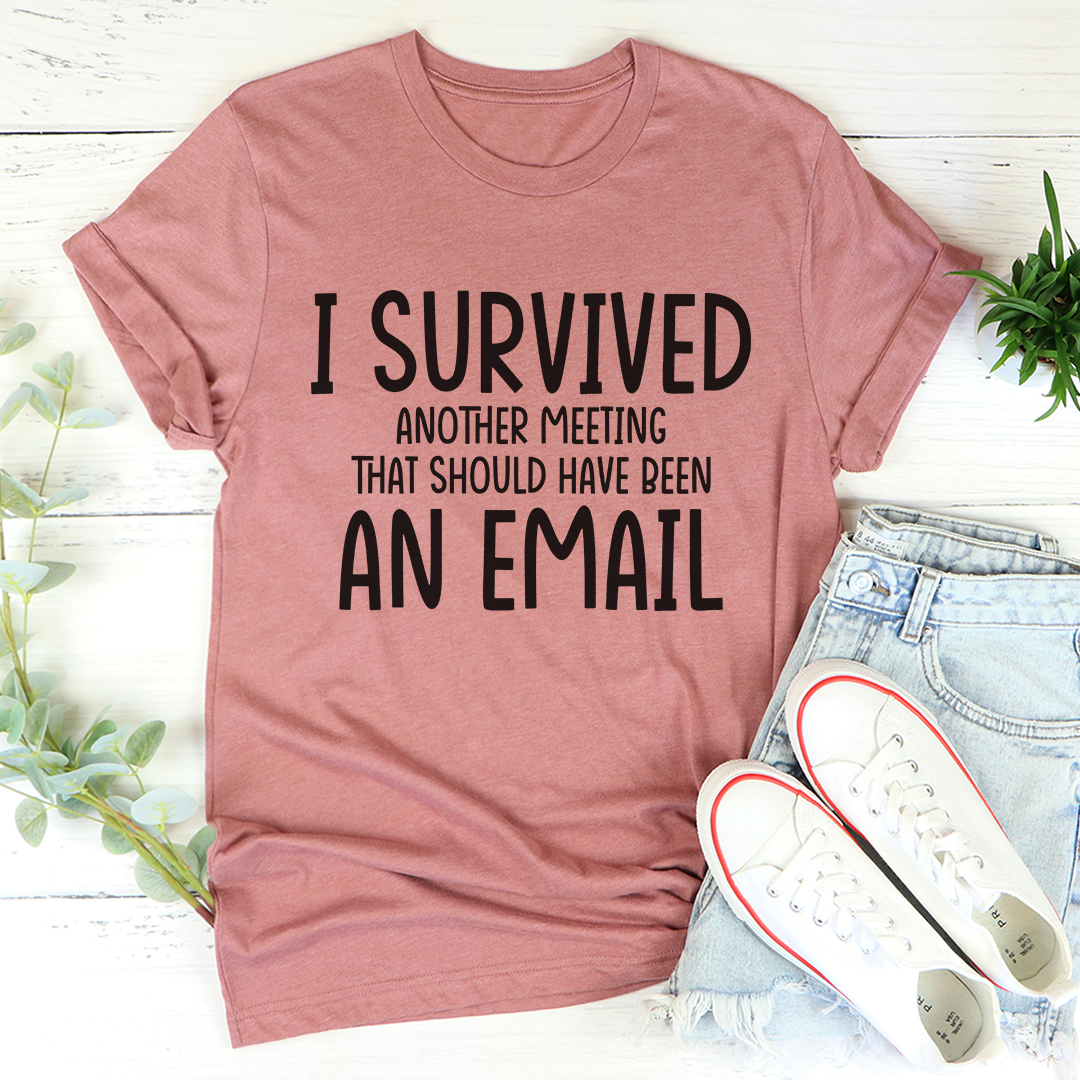 I Survived Another Meeting T-Shirt - Renee Lane Company