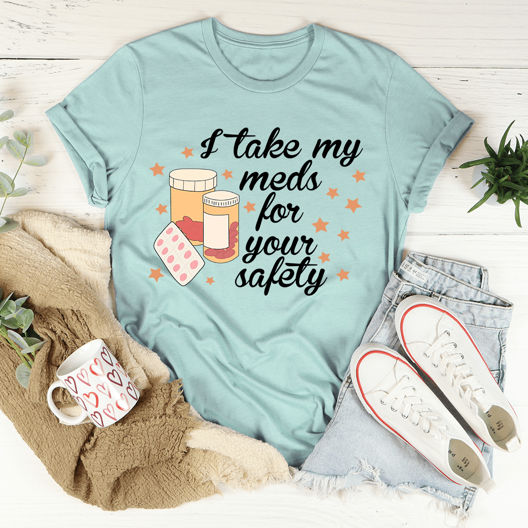 I Take My Meds For Your Safety T-Shirt - Renee Lane Company