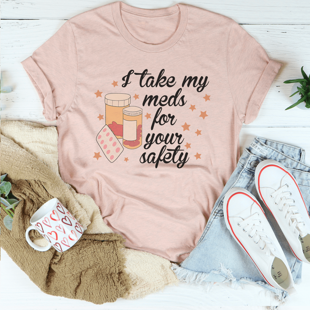 I Take My Meds For Your Safety T-Shirt - Renee Lane Company