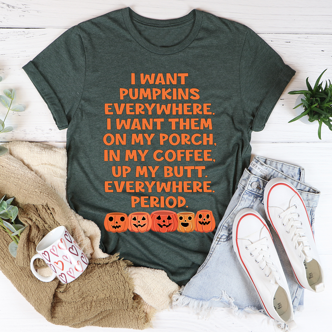 I Want Pumpkins Everywhere T-Shirt - Renee Lane Company