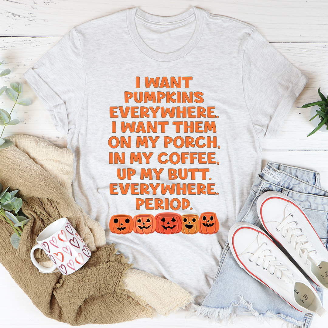 I Want Pumpkins Everywhere T-Shirt - Renee Lane Company