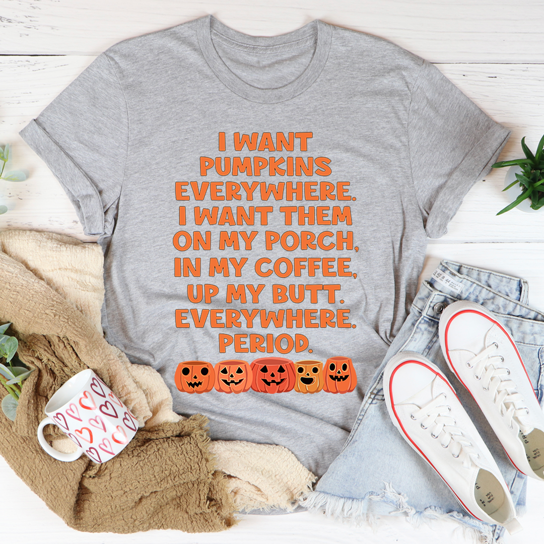 I Want Pumpkins Everywhere T-Shirt - Renee Lane Company