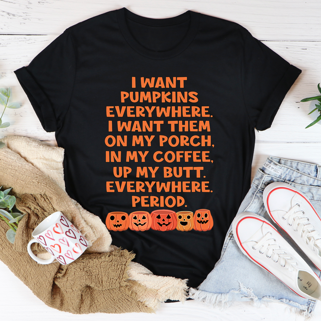 I Want Pumpkins Everywhere T-Shirt - Renee Lane Company