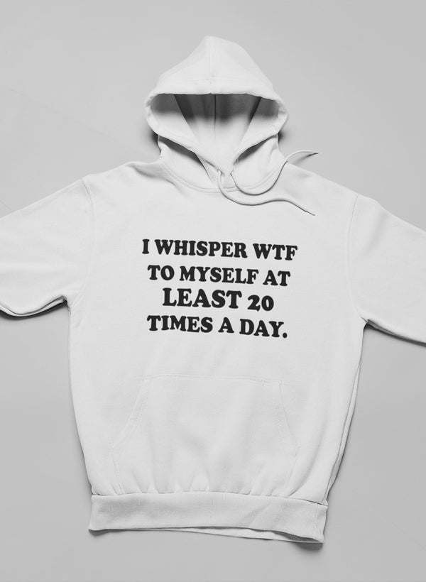 I Whisper WTF to Myself At Hoodie - Renee Lane Company