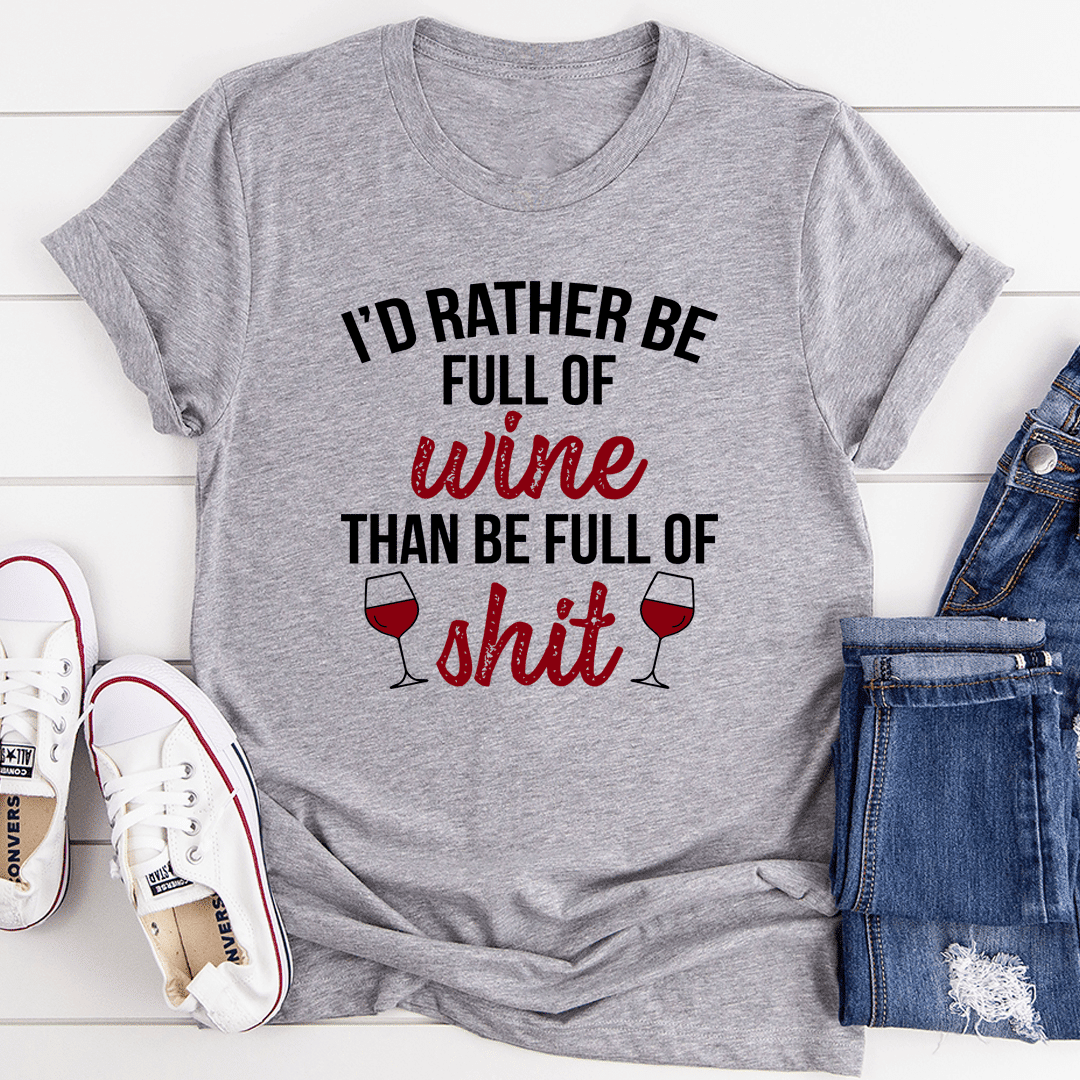 I'd Rather Be Full Of Wine T-Shirt - Renee Lane Company