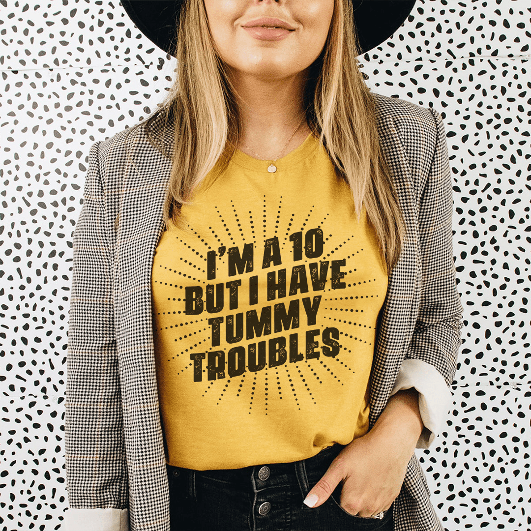 I'm A 10 But I Have Tummy Troubles T-Shirt - Renee Lane Company