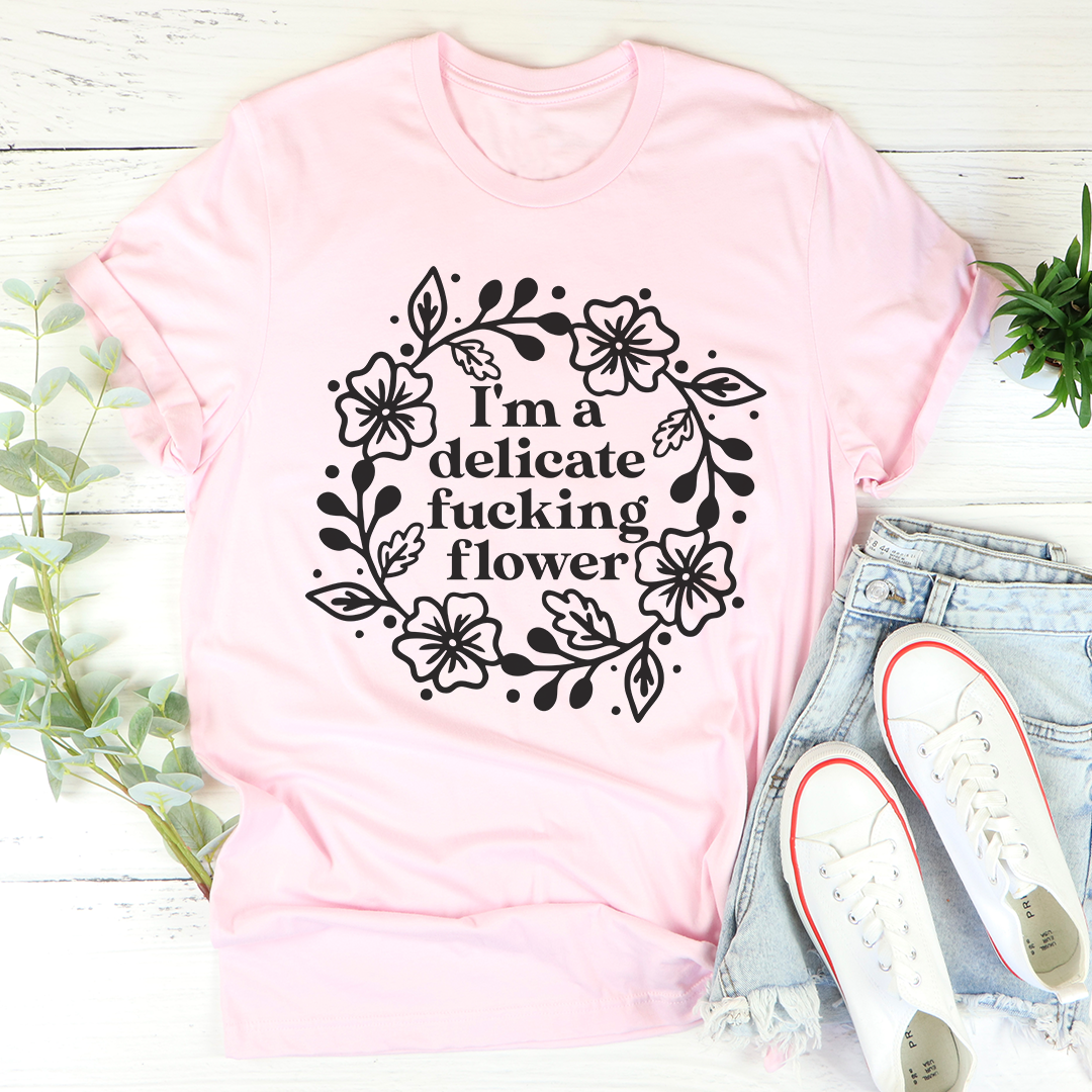 I'm A Delicate Flower T-Shirt - Renee Lane Company
