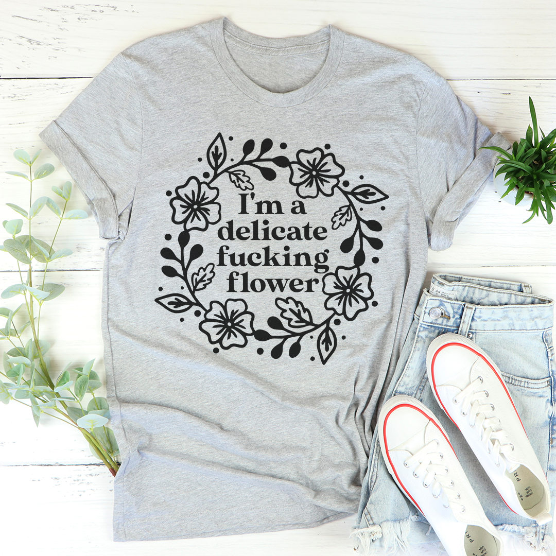 I'm A Delicate Flower T-Shirt - Renee Lane Company