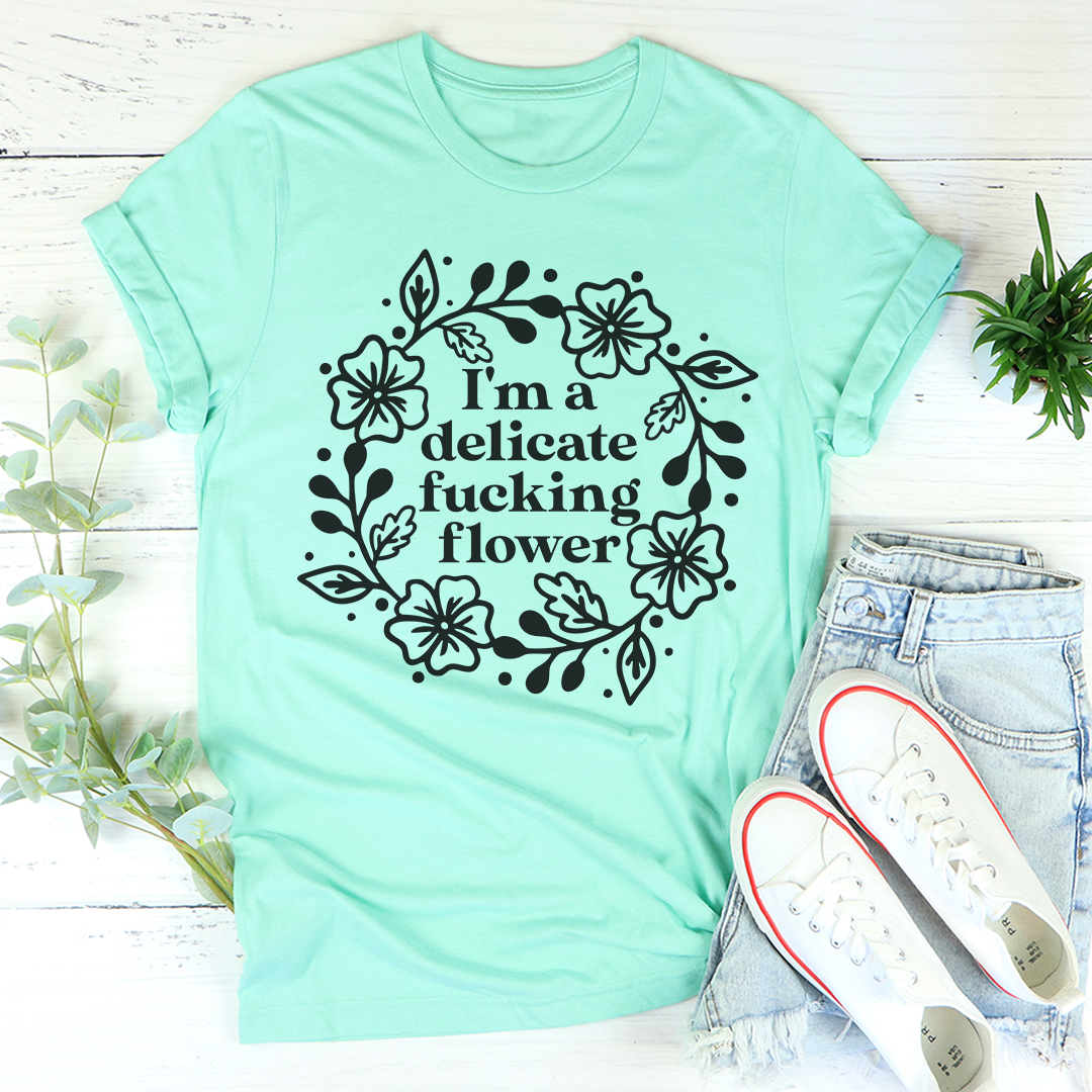 I'm A Delicate Flower T-Shirt - Renee Lane Company