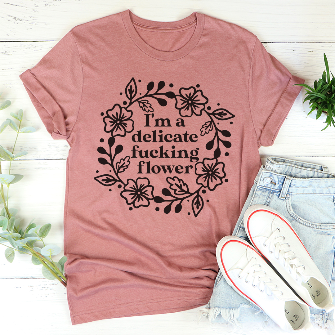 I'm A Delicate Flower T-Shirt - Renee Lane Company