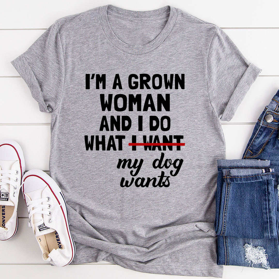 Heather gray crewneck T-shirt with 'I'm a grown woman' and dog wants print