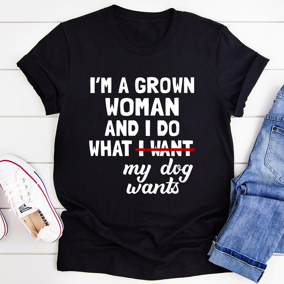 Black crewneck T-shirt with 'I'm a grown woman' and dog wants print