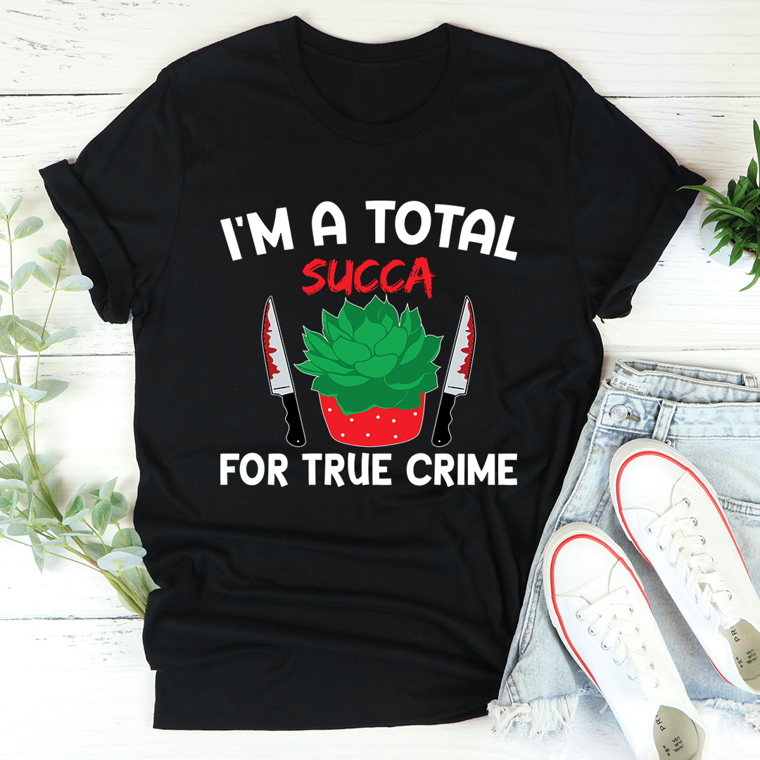 I'm A Total Succa For True Crime T-Shirt - Renee Lane Company