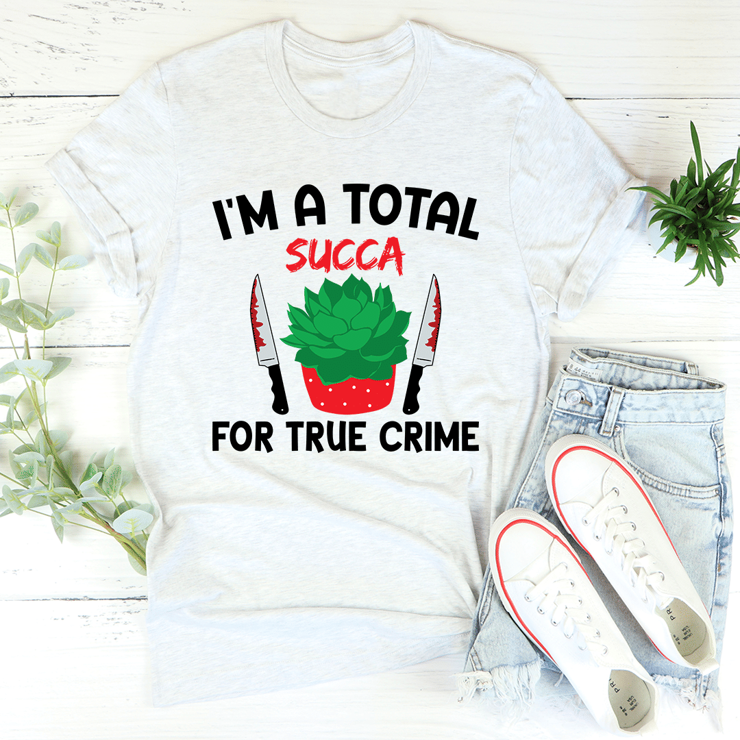 I'm A Total Succa For True Crime T-Shirt - Renee Lane Company