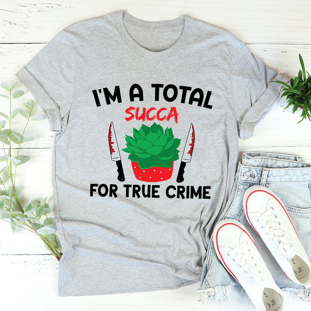 I'm A Total Succa For True Crime T-Shirt - Renee Lane Company