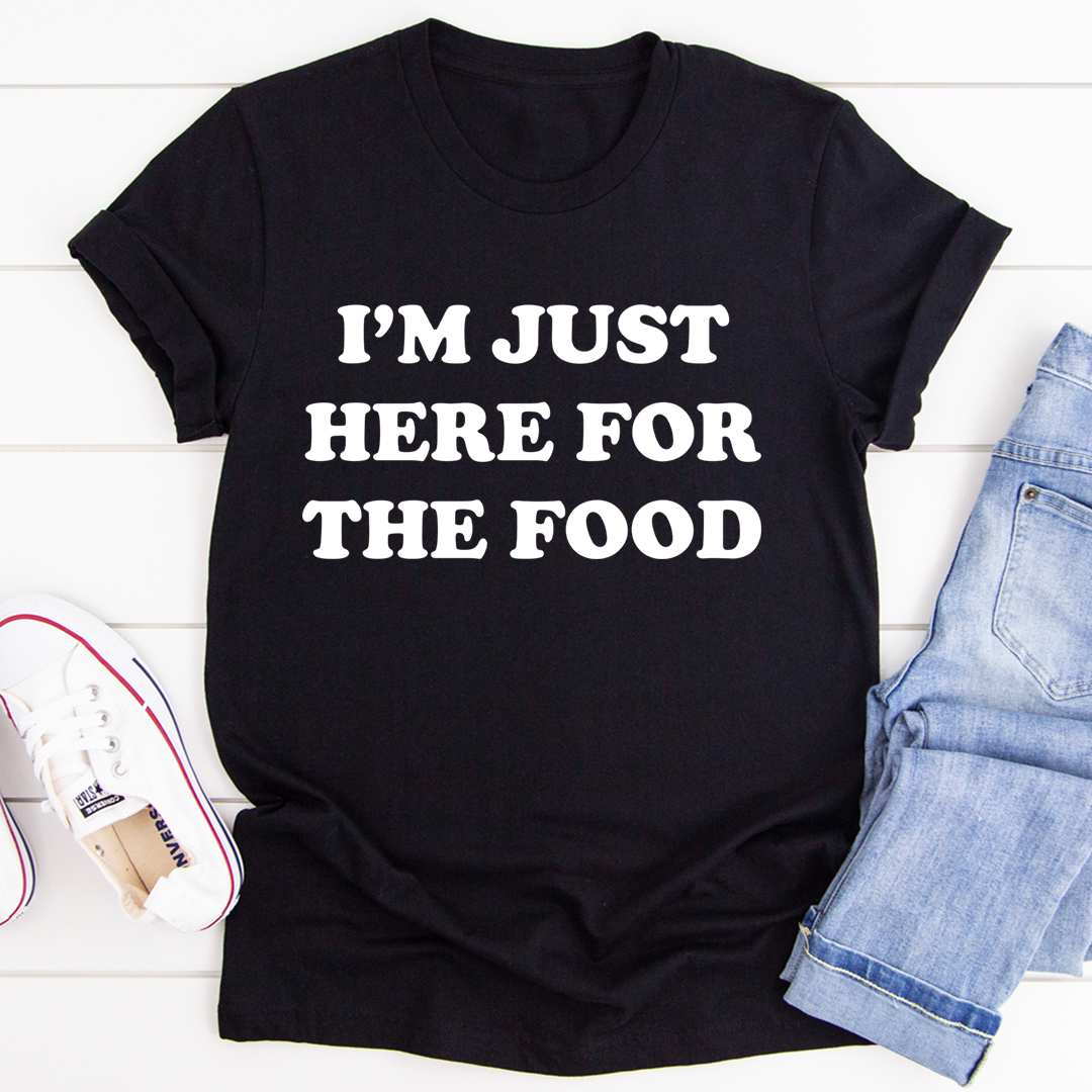 I'm Just Here For The Food T-Shirt - Renee Lane Company