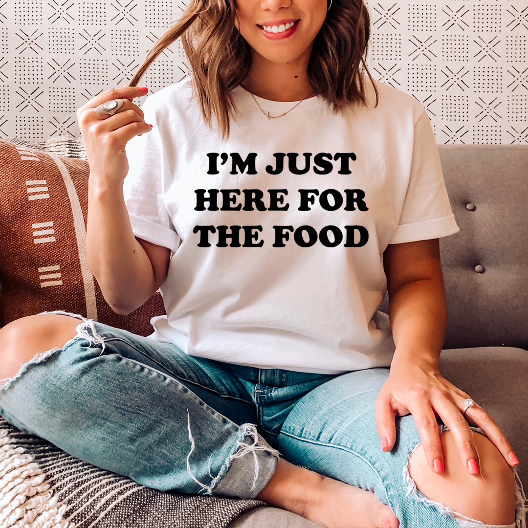 I'm Just Here For The Food T-Shirt - Renee Lane Company