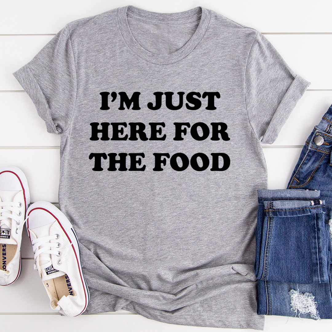 I'm Just Here For The Food T-Shirt - Renee Lane Company