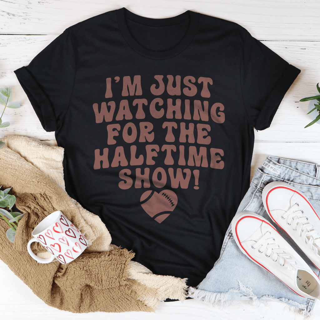 I'm Just Watching For The Halftime Show T-Shirt - Renee Lane Company