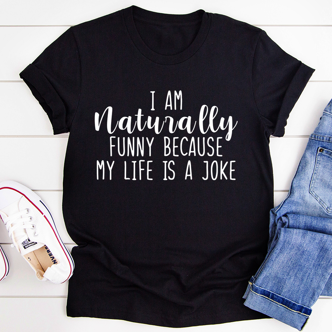 I'm Naturally Funny T-Shirt - Renee Lane Company