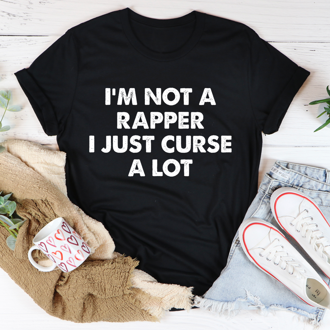 I'm Not A Rapper I Just Curse A Lot T-Shirt - Renee Lane Company